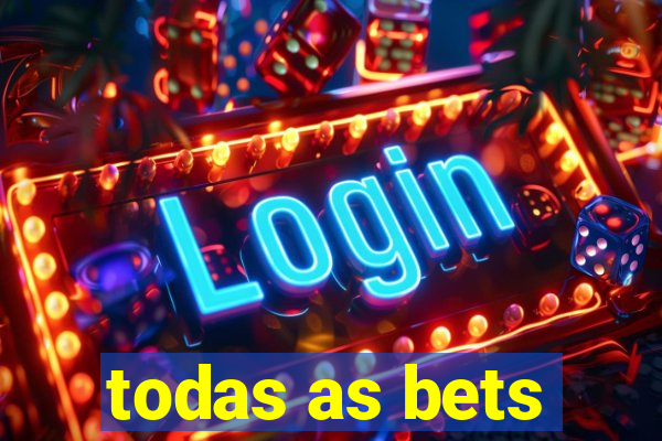 todas as bets